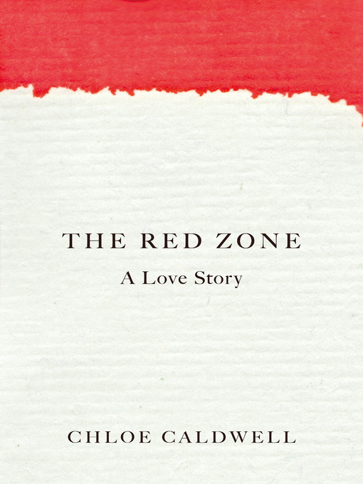 Title details for The Red Zone by Chloe Caldwell - Available